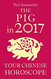 Download The Pig in 2017: Your Chinese Horoscope pdf, epub, ebook