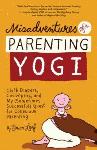 Download Misadventures of a Parenting Yogi: Cloth Diapers, Cosleeping, and My (Sometimes Successful) Quest for Conscious Parenting pdf, epub, ebook