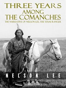 Download Three Years Among the Comanches: The Narrative of Nelson Lee, Texas Ranger pdf, epub, ebook