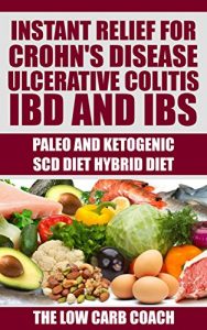 Download Paleo and Ketogenic SCD Hybrid Diet:: Instant Relief for Crohn’s Disease, Ulcerative Colitis, IBD and IBS pdf, epub, ebook