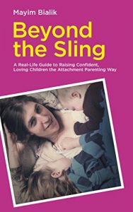 Download Beyond the Sling: A Real-Life Guide to Raising Confident, Loving Children the Attachment Parenting Way pdf, epub, ebook