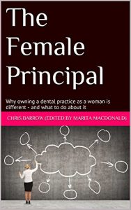 Download The Female Principal: Why owning a dental practice as a woman is different – and what to do about it pdf, epub, ebook