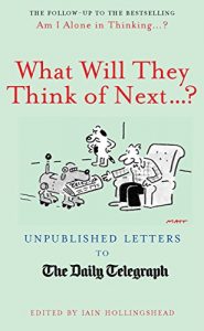 Download What Will They Think Of Next…?: Unpublished Letters to the Daily Telegraph (Unpublished Letters to the Daily Telegraph(Telegraph Letters Books) Book 6) pdf, epub, ebook