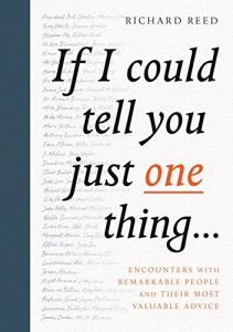 Download If I Could Tell You Just One Thing…: Encounters with Remarkable People and Their Most Valuable Advice pdf, epub, ebook