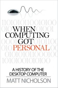 Download When Computing Got Personal: A history of the desktop computer pdf, epub, ebook