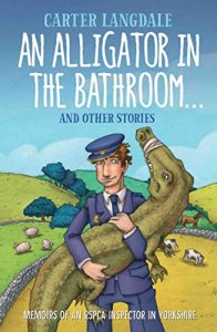 Download An Alligator in the Bathroom…And Other Stories: Memoirs of an RSPCA Inspector in Yorkshire pdf, epub, ebook