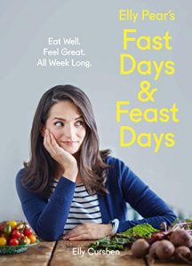 Download Elly Pear’s Fast Days and Feast Days: Eat Well. Feel Great. All Week Long. pdf, epub, ebook