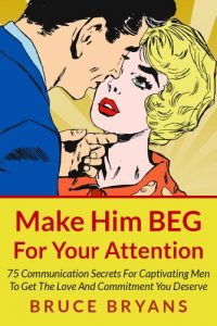 Download Make Him BEG For Your Attention: 75 Communication Secrets For Captivating Men To Get The Love And Commitment You Deserve pdf, epub, ebook