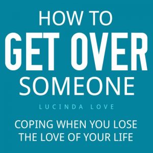 Download How to Get Over Someone: Coping When You Lose the Love of Your Life (Starting Over Book 1) pdf, epub, ebook