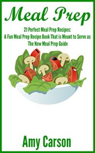 Download Meal Prep: 21 Perfect Meal Prep Recipes: A Fun Meal Prep Recipe Book That is Meant to Serve as The New Meal Prep Guide (Meal planning, Meal prep recipe … planner, and Meal prep for weight loss.) pdf, epub, ebook