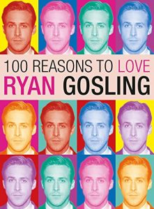 Download 100 Reasons to Love Ryan Gosling pdf, epub, ebook