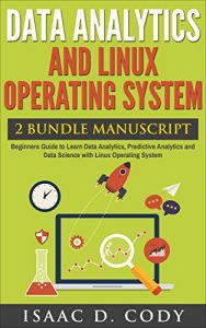 Download Data Analytics and Linux Operating System 2 Bundle Manuscript. Beginners Guide to Learn Data Analytics, Predictive Analytics and Data Science with Linux … (Hacking Freedom and Data Driven Book 9) pdf, epub, ebook