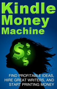 Download Kindle Money Machine: Find profitable ideas, hire great writers, and start printing money. (How To Make Money With Kindle, How To Sell eBooks) pdf, epub, ebook