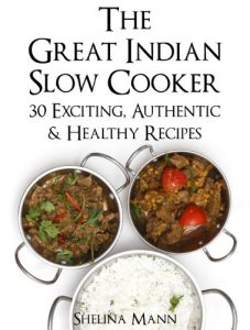 Download The Great Indian Slow Cooker: 30 Exciting, Authentic & Healthy Recipes pdf, epub, ebook