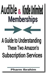 Download Audible & Kindle Unlimited Memberships: A Guide to Understanding These Two Amazon’s Subscription Services pdf, epub, ebook