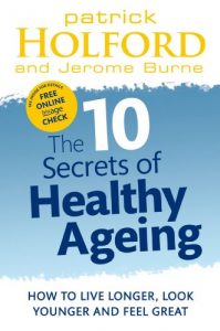 Download The 10 Secrets Of Healthy Ageing: How to live longer, look younger and feel great pdf, epub, ebook