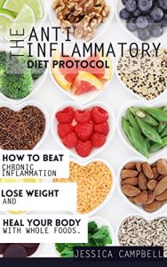 Download Anti Inflammatory Diet Protocol: How to Beat Chronic Inflammation, Lose Weight and Heal Your Body With Whole Foods (Healthy Body, Healthy Mind) pdf, epub, ebook