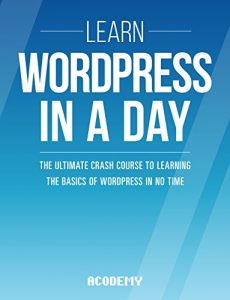 Download WordPress: Learn WordPress In A DAY! – The Ultimate Crash Course to Learning the Basics of WordPress In No Time (WordPress, WordPress Course, WordPress … WordPress Books, WordPress for Beginners) pdf, epub, ebook