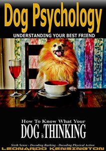 Download Dog Psychology: How to Know What Your Dog is Thinking, Understanding Your Best Friend, Sixth Sense, Decoding barking, Decoding Physical Action pdf, epub, ebook