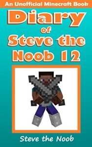 Download Diary of Steve the Noob 12 (An Unofficial Minecraft Book) (Minecraft Diary Steve the Noob Collection) pdf, epub, ebook