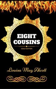 Download Eight Cousins: By Louisa May Alcott – Illustrated pdf, epub, ebook