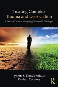 Download Treating Complex Trauma and Dissociation: A Practical Guide to Navigating Therapeutic Challenges pdf, epub, ebook