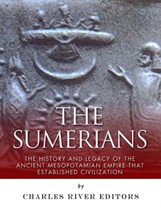 Download The Sumerians: The History and Legacy of the Ancient Mesopotamian Empire that Established Civilization pdf, epub, ebook