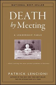 Download Death by Meeting: A Leadership Fable…About Solving the Most Painful Problem in Business (J-B Lencioni Series) pdf, epub, ebook