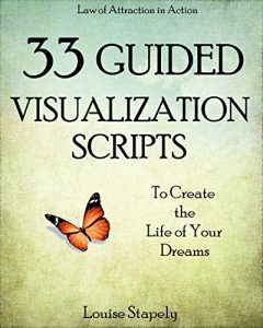 Download Creative Visualization: 33 Guided Visualization Scripts to Create the Life of Your Dreams (Law of Attraction in Action) pdf, epub, ebook