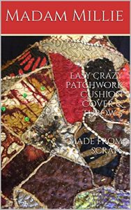 Download Easy crazy patchwork Cushion Cover & throw 5   made from scraps (Madam Millie’s Eco Easy Upcycling) pdf, epub, ebook