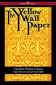 Download The Yellow Wallpaper (Wisehouse Classics – First 1892 Edition, with the Original Illustrations by Joseph Henry Hatfield) pdf, epub, ebook