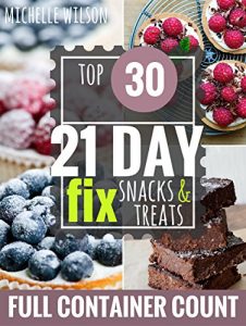 Download 21 DAY FIX: 30 Top 21 Day Fix SNACKS, TREATS & DESSERTS RECIPES with complete container count (21 DAY FIX, 21 DAY FIX RECIPES, 21 DAY FIX COOKBOOK) pdf, epub, ebook