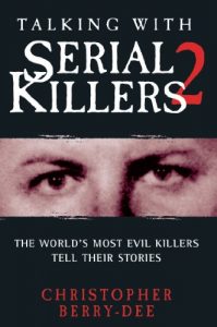 Download Talking With Serial Killers 2: The World’s Most Evil Killers Tell Their Stories pdf, epub, ebook