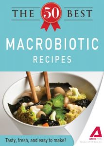 Download The 50 Best Macrobiotic Recipes: Tasty, fresh, and easy to make! pdf, epub, ebook