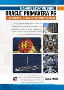 Download Planning and Control Using Oracle Primavera P6 Versions 8, 15 and 16 PPM Professional pdf, epub, ebook