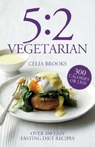 Download 5:2 Vegetarian: Over 100 fuss-free & flavourful recipes for the fasting diet pdf, epub, ebook