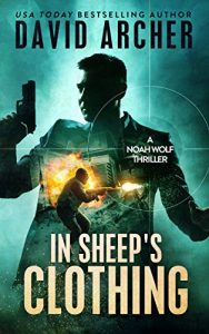 Download Thriller: In Sheep’s Clothing – An Action Thriller Novel (A Noah Wolf Novel, Thriller, Action, Mystery Book 3) pdf, epub, ebook