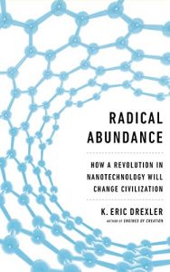 Download Radical Abundance: How a Revolution in Nanotechnology Will Change Civilization pdf, epub, ebook