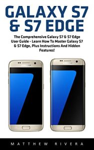 Download Galaxy S7 & S7 Edge: The Comprehensive Galaxy S7 & S7 Edge User Guide – Learn How To Master Galaxy S7 & S7 Edge, Plus Instructions And Hidden Features! (Galaxy S7 Guide, S7 Edge, Smartphone) pdf, epub, ebook