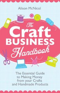 Download The Craft Business Handbook – The Essential Guide To Making Money from Your Crafts and Handmade Products pdf, epub, ebook