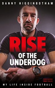 Download Danny Higginbotham – Rise Of The Underdog: My Life Inside Football pdf, epub, ebook