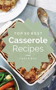 Download Casserole: Top 50 Best Casserole Recipes – The Quick, Easy, & Delicious Everyday Cookbook! pdf, epub, ebook