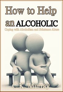 Download How to Help an Alcoholic: Coping with Alcoholism and Substance Abuse (Help an Alcoholic Spouse, Alcoholic Family Member, Friend or Addict) pdf, epub, ebook