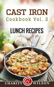 Download CAST IRON COOKBOOK: Vol.2 Lunch Recipes (Cast Iron Recipes) pdf, epub, ebook