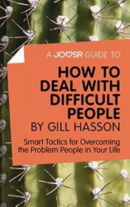 Download A Joosr Guide to… How to Deal with Difficult People by Gill Hasson: Smart Tactics for Overcoming the Problem People in Your Life pdf, epub, ebook