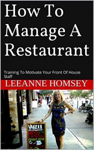 Download How To Manage A Restaurant Staff: Motivate Your Front Of House Staff To Sell More And Complain Less pdf, epub, ebook