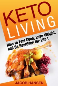 Download Keto Living: How to Feel Good, Lose Weight, and Be Healthier for Life! (Health, Dieting, Low Carb, Atkins, Weight Loss, Belly Fat, Blood Sugar, Ketogenic, Keto Recipies) pdf, epub, ebook