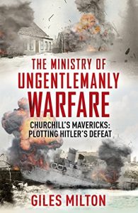 Download The Ministry of Ungentlemanly Warfare: Churchill’s Mavericks: Plotting Hitler’s Defeat pdf, epub, ebook