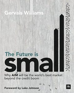 Download The Future is Small: Why AIM will be the world’s best market beyond the credit boom pdf, epub, ebook