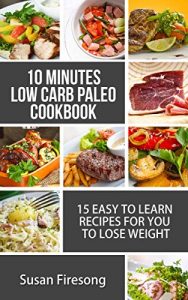 Download 10 Minutes Paleo Diets- Paloe Recipes For Beginners: (practical solution for low carb , gluten free & comfort food lover , athletes & runners , breakfast meal plan book  , desserts list  & approach ) pdf, epub, ebook